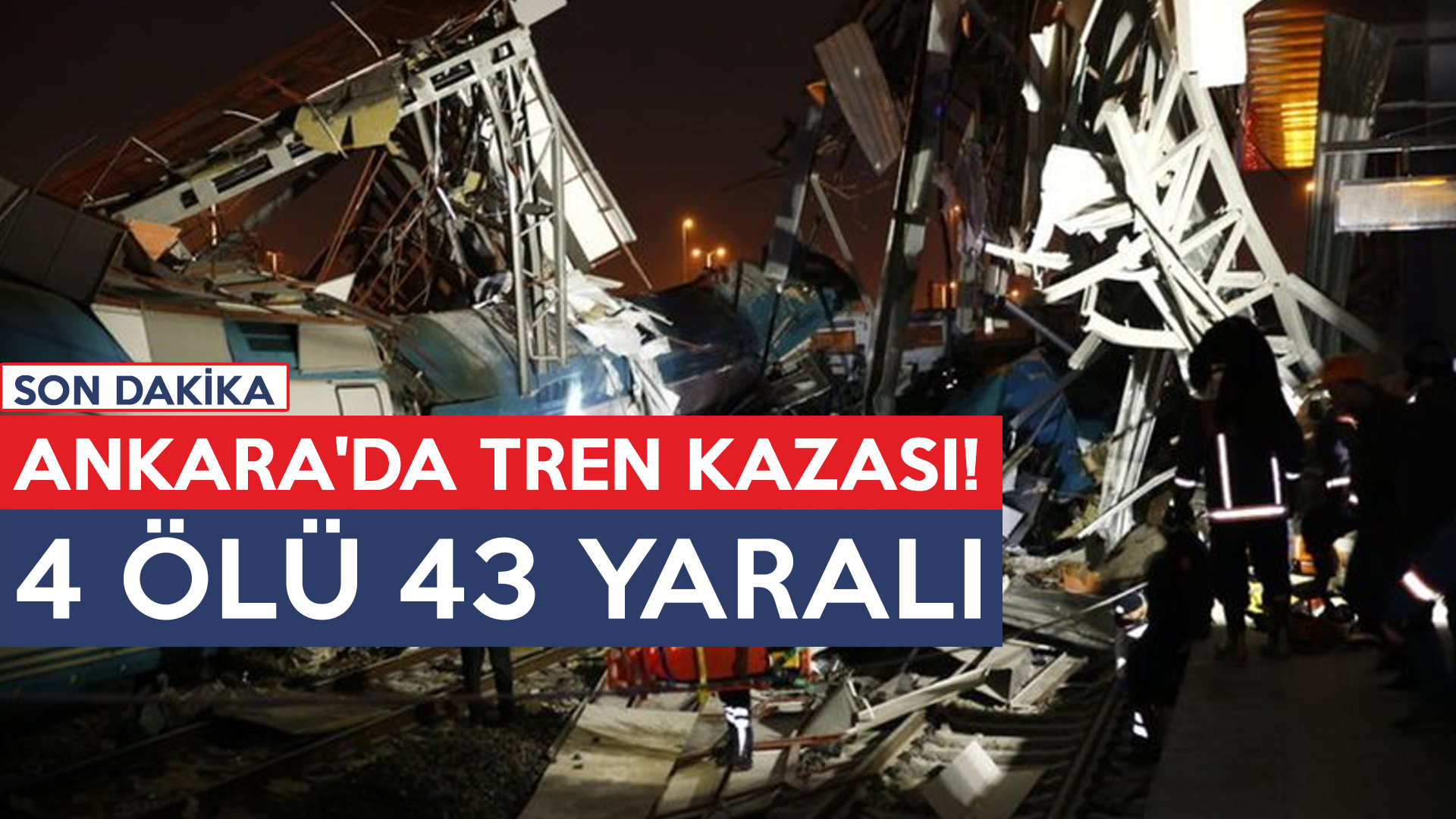 ANKARA’DA TREN KAZASI! 4 ÖLÜ 43 YARALI