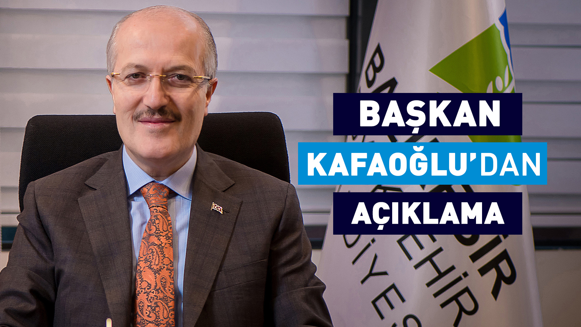 BAŞKAN KAFAOĞLU’DAN AÇIKLAMA