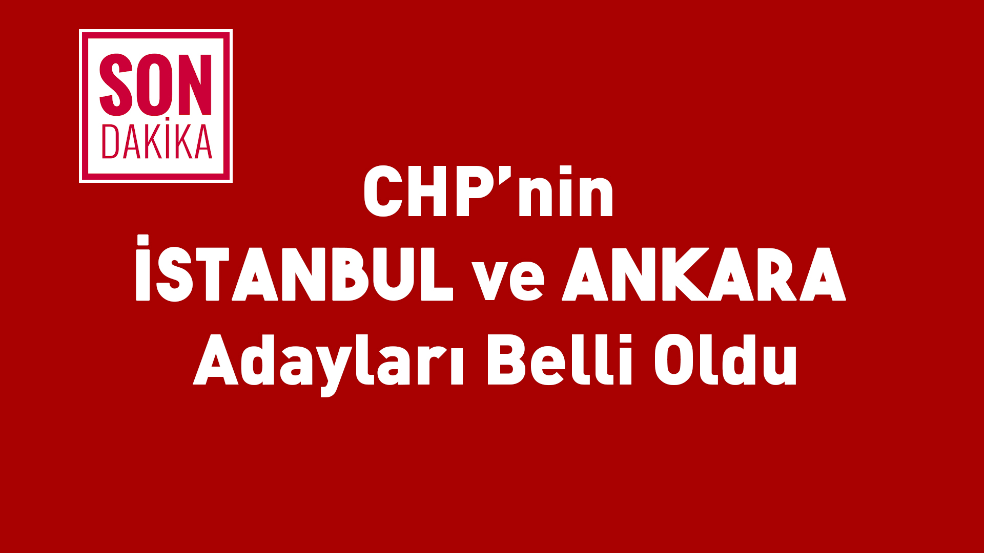 CHP ANKARA VE İSTANBUL ADAYLARINI AÇIKLADI