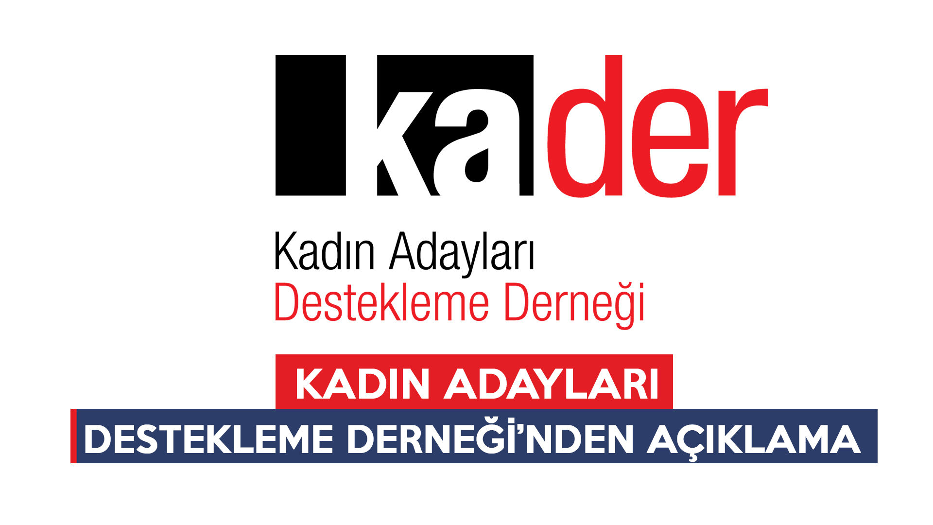 KADIN ADAYLARI DESTEKLEME DERNEĞİ’NDEN AÇIKLAMA
