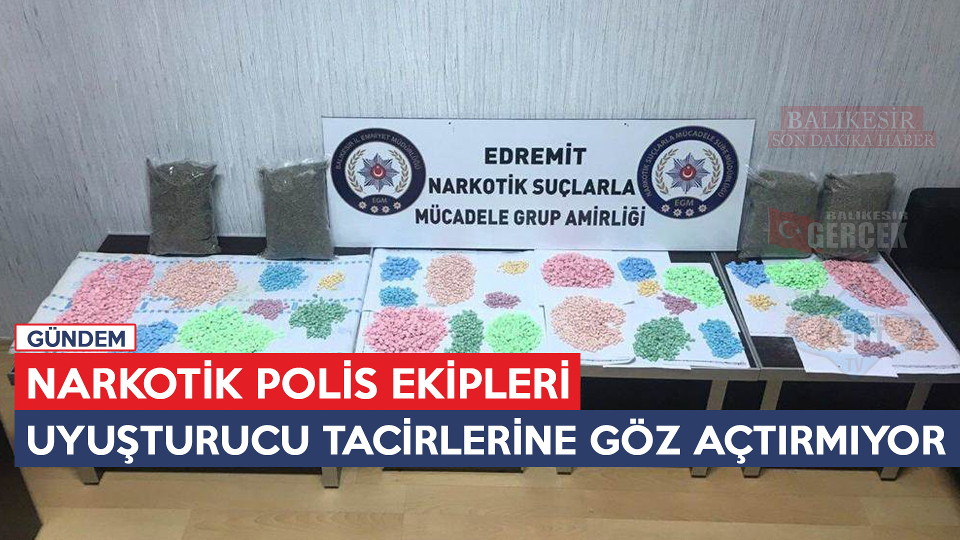 NARKOTİK POLİS EKİPLERİ UYUŞTURUCU TACİRLERİNE GÖZ AÇTIRMIYOR