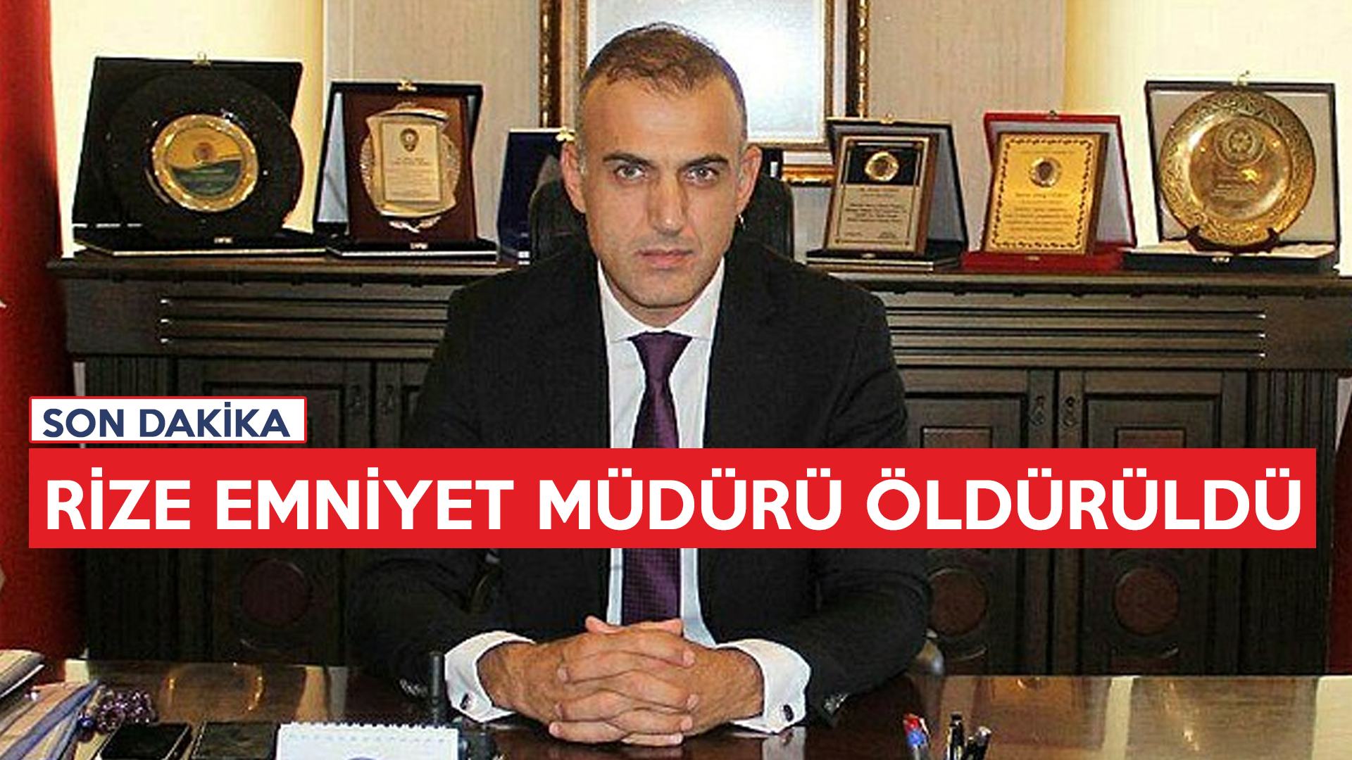 RİZE EMNİYET MÜDÜRÜ ÖLDÜRÜLDÜ