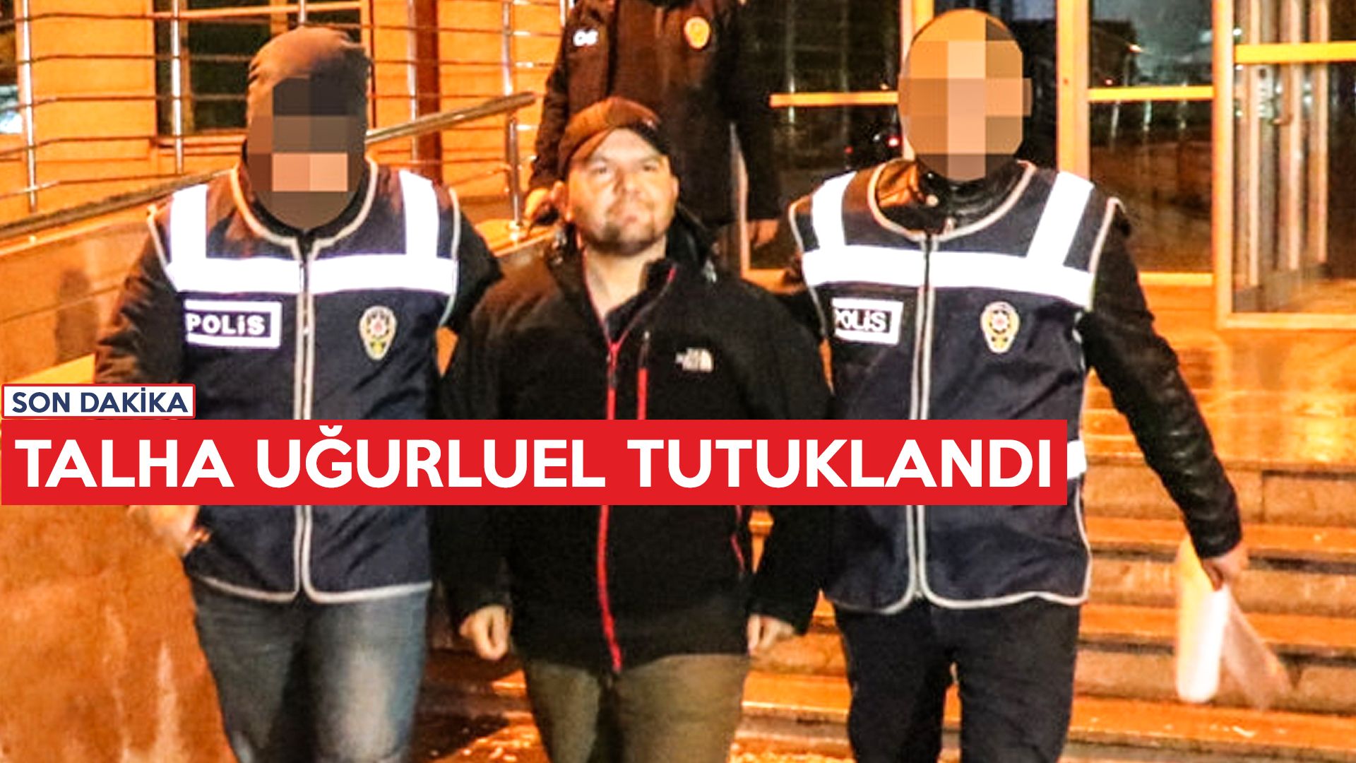TALHA UĞURLUEL TUTUKLANDI