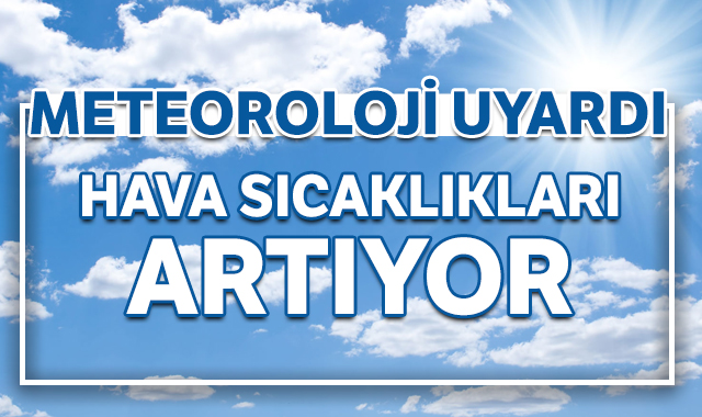 HAVA SICAKLIKLARI ARTIYOR