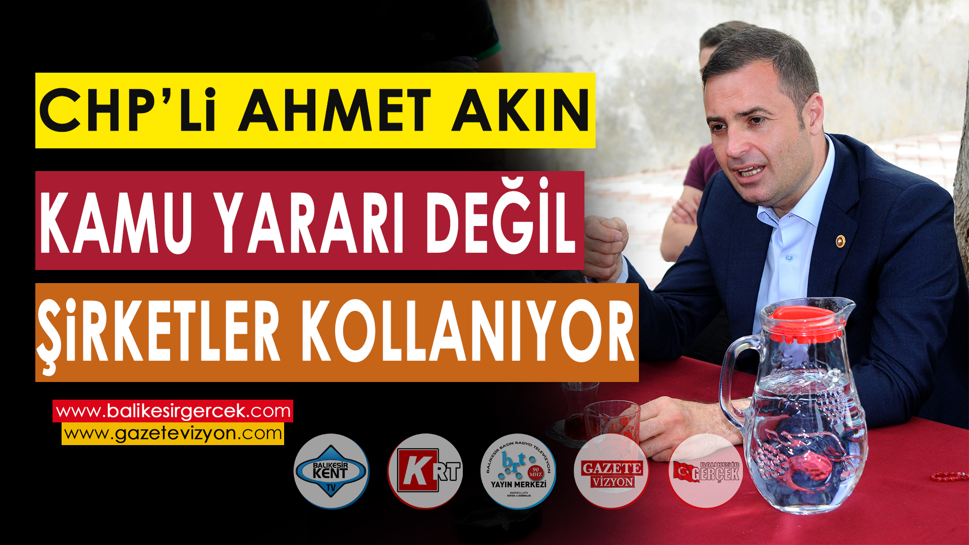 CHP’Lİ AHMET AKIN: KAMU YARARI DEĞİL, ŞİRKETLER KOLLANIYOR
