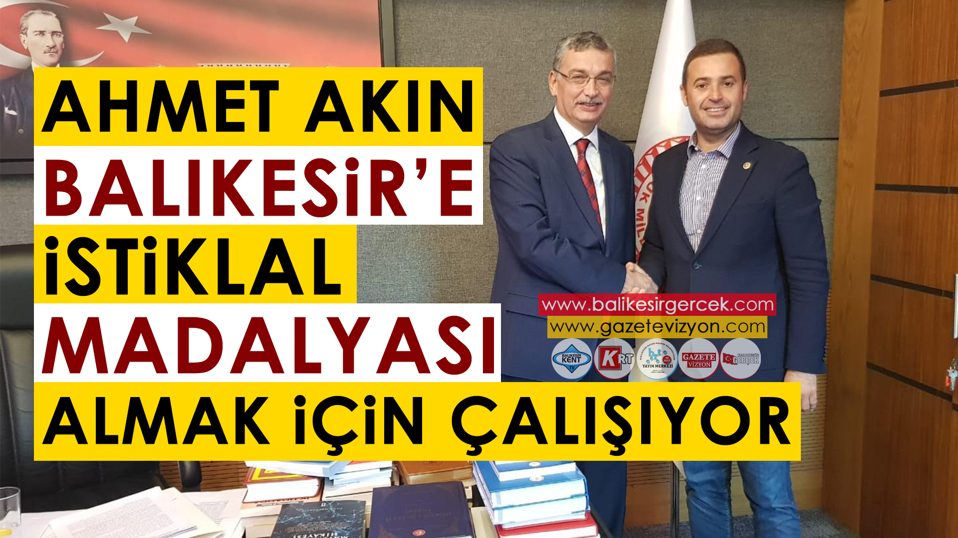 CHP’Lİ AHMET AKIN BALIKESİR’E İSTİKLAL MADALYASI İÇİN ÇALIŞIYOR