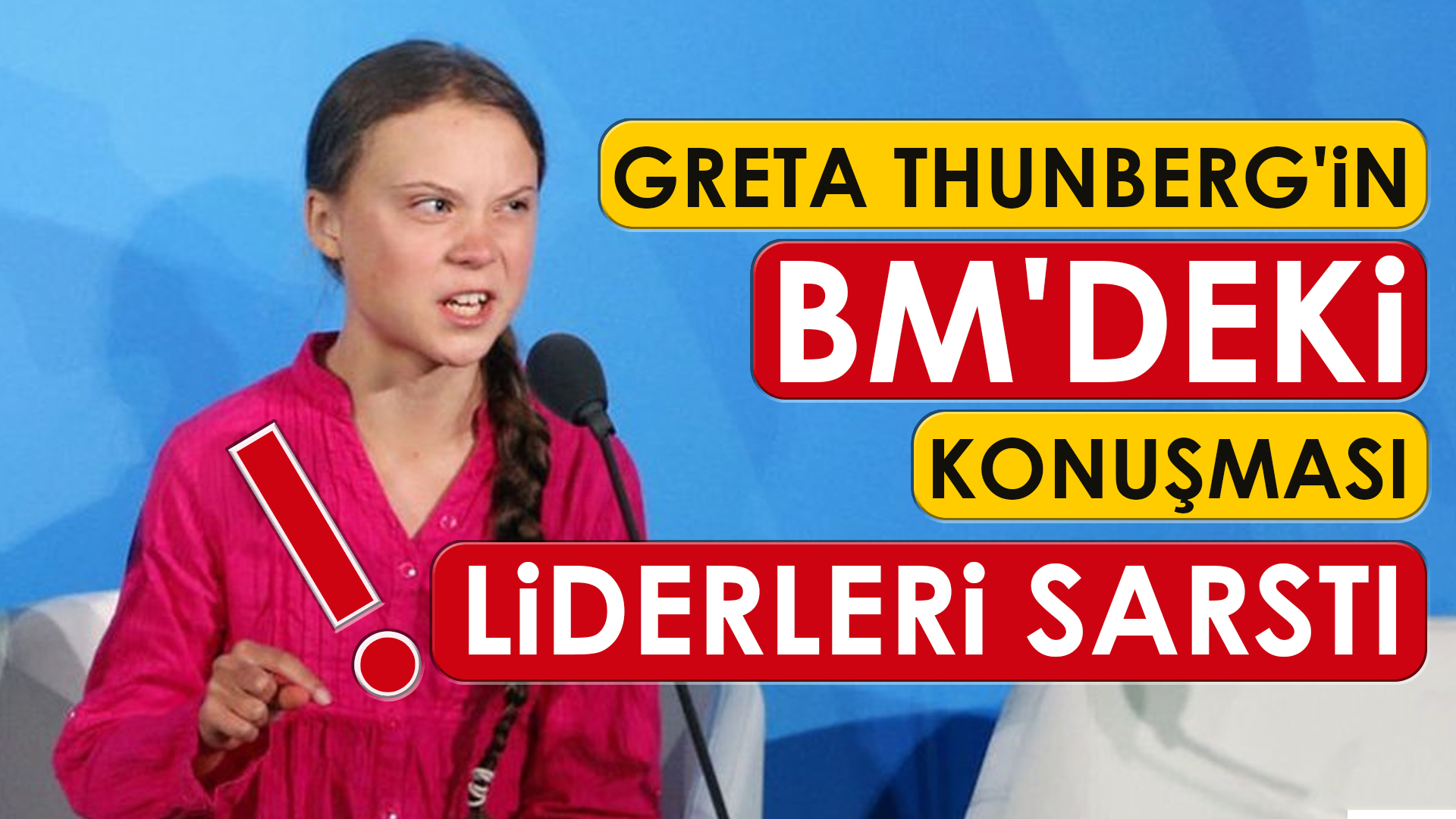 GRETA THUNBERG’İN BM’DEKİ KONUŞMASI LİDERLERİ SARSTI!