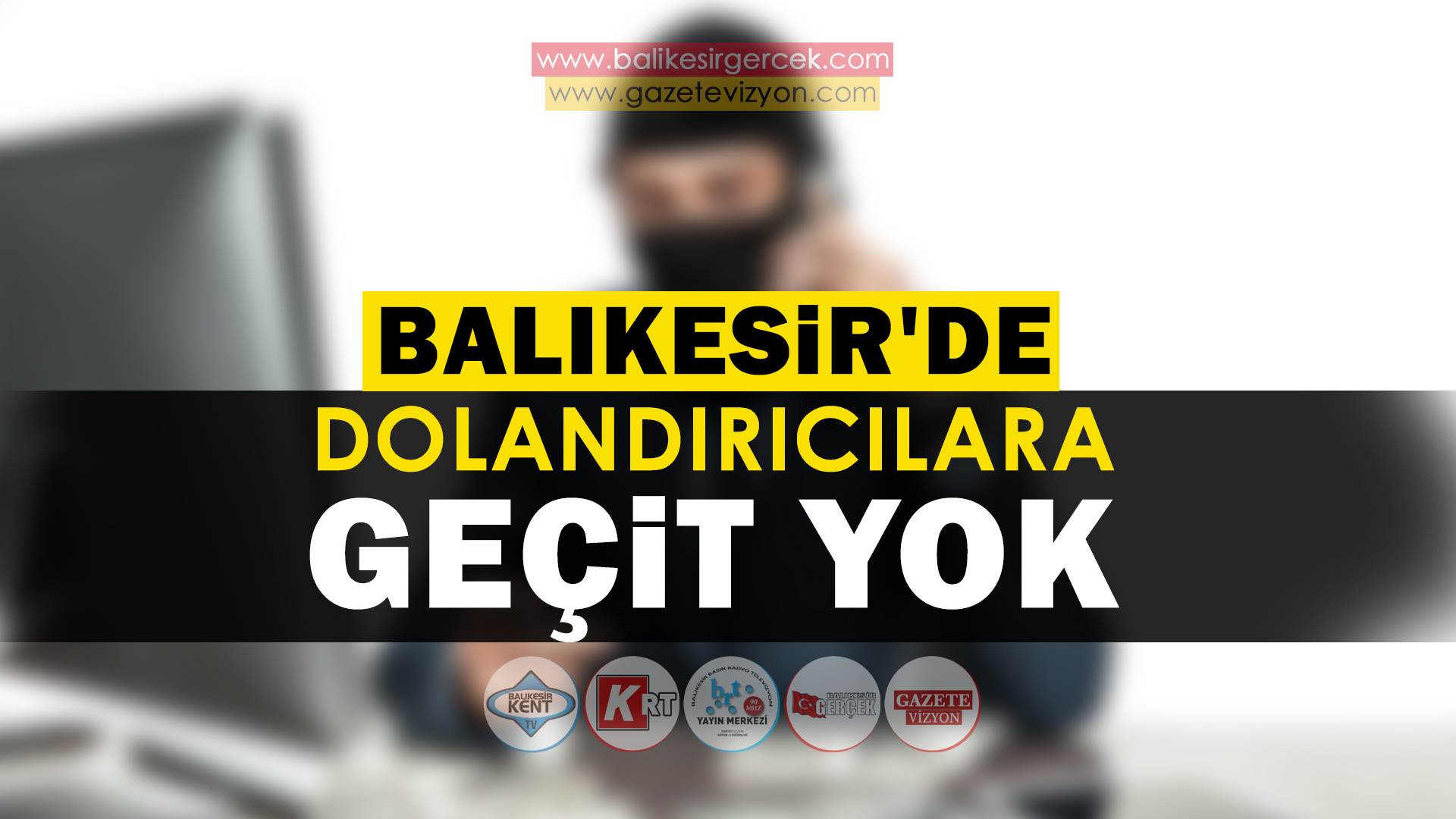 BALIKESİR’DE DOLANDIRICILARA GEÇİT YOK