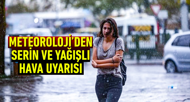 SERİN VE YAĞIŞLI HAVA UYARISI