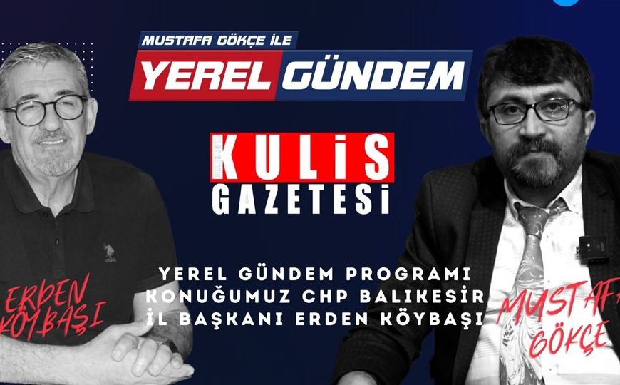 Cumhuriyet Halk Partisi İl Başkanı Erden Köybaşı Balıkesir Siyaseti Hakkında Konuştu