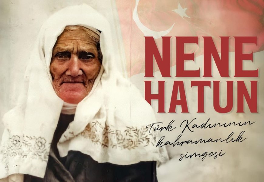 Nene Hatun, Vefatının 69. Yıl Dönümünde Minnetle Anılıyor