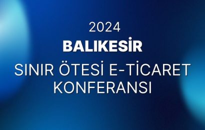 Sınır Ötesi E-Ticaret Konferansı Düzenleniyor
