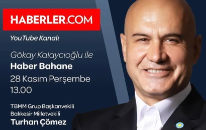 İyi Parti Milletvekili Turhan Çömez “Haber Bahane” Programına Katılacak