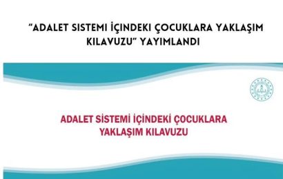 Adalet Sisteminde Çocuklara Yaklaşımı İyileştirmek İçin Yeni Bir Kılavuz Yayımlandı