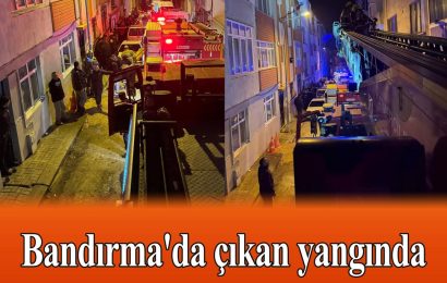 Bandırma’da Yangın: Bir Kişi Hayatını Kaybetti, İtfaiye Eri Yaralandı