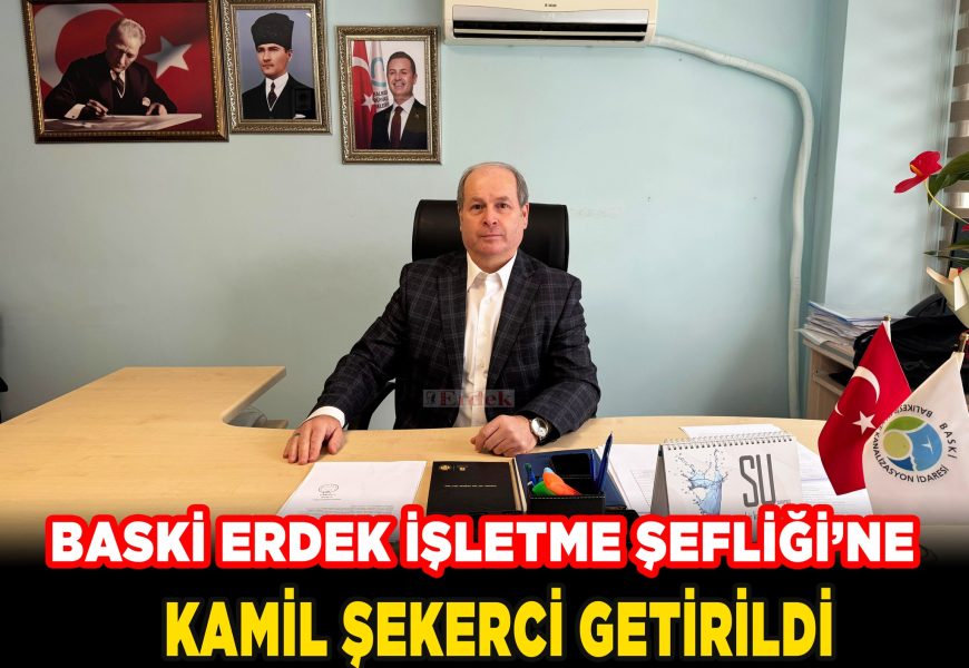 Kamil Şekerci, BASKİ Erdek İşletme Şefi Olarak Göreve Başladı