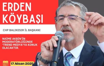 CHP Balıkesir İl Başkanı Köybaşı, TRend Gündem’de Balıkesir’in Sorunlarını Değerlendirecek
