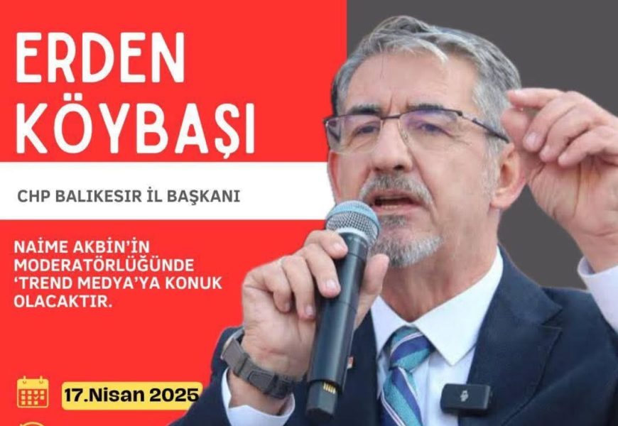 CHP Balıkesir İl Başkanı Köybaşı, TRend Gündem’de Balıkesir’in Sorunlarını Değerlendirecek