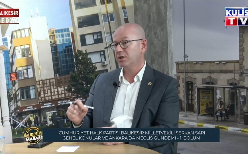 Balıkesir Milletvekili Serkan Sarı’dan Meclis Gündemine Yönelik Açıklamalar