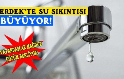 Erdek’te Su Krizi: Vatandaşlar Su Kesintilerinden Mağdur